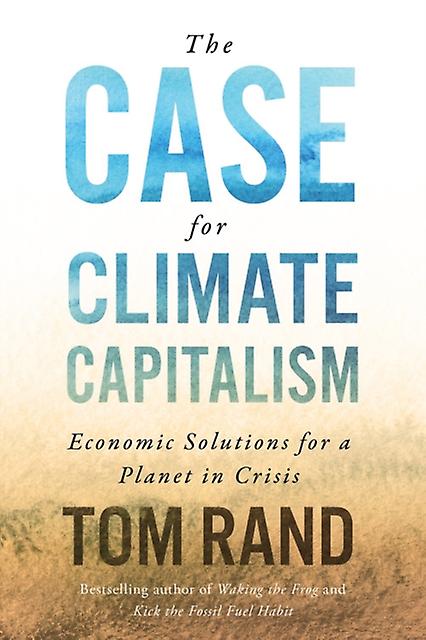 The Case For Climate Capitalism - Tom Rand - The environment - ECW Press,Canada - Hardback