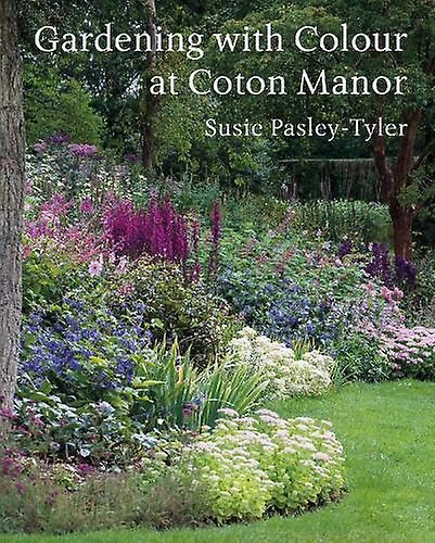 Gardening With Colour At Coton Manor by Susie Pasley-Tyler Hardback Book