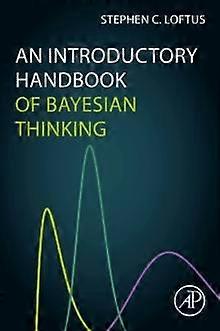 An Introductory Handbook Of Bayesian Thinking - Loftus, Stephen C - Bayesian inference - Elsevier Science & Technology - Paperback