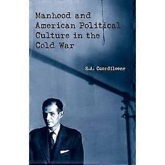 Manhood and American Political Culture in the Cold War