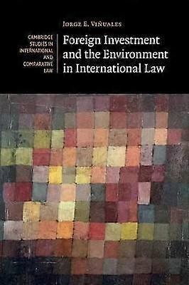 Foreign Investment and the Environment in International             Law