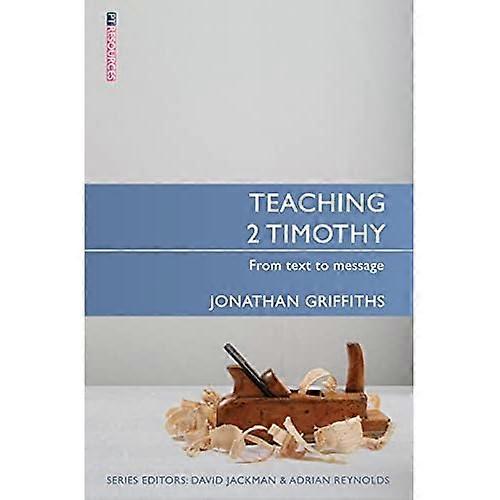 Teaching 2 Timothy: From Text to Message (Proclamation Trust)