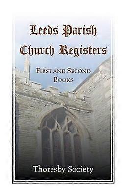 Leeds Parish Church Registers First and Second Books