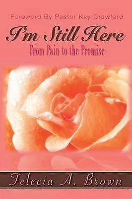 I'm Still Here From Pain to the Promise