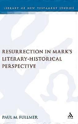 Resurrection in Mark's Literary-Historical Perspective