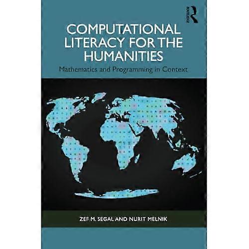 Computational Literacy for the Humanities : Mathematics and Programming in Context