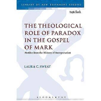 The Theological Role Of Paradox In The Gospel Of Mark - Laura C. Sweat - Paperback - en Book