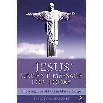 Jesus' Urgent Message For Today The Kingdom Of God In Mark's Gospel - Elliott C. Maloney - Paperback - en Book