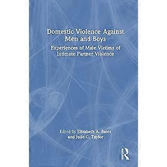 Domestic Violence Against Men and Boys Experiences of Male Victims of Intimate Partner Violence