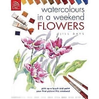 Watercolours In A Weekend Flowers - Jill Bays