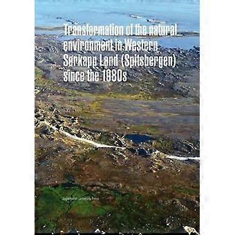 Transformation Of The Natural Environment In Western Srkapp Land Spitsbergen Sin - Uniwersytet Jagiellonski Wydawnictwo