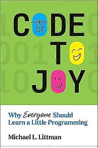 Code to Joy: Why Everyone Should Learn a Little Programming