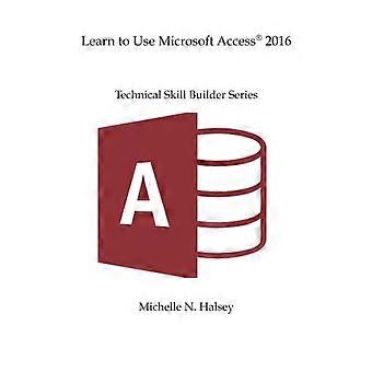 Erlernen der Verwendung von Microsoft Access 2016 (Technical Skill Builder)