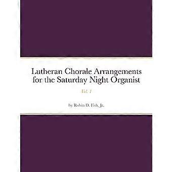 Luthersk koral Arrangemang för Lördagskvällens Organist, Vol. 1: Vol. 1