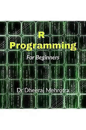 R Programming For Beginners - Dr Dheeraj Mehrotra