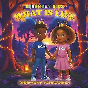 What is life by dharmony yasharahla