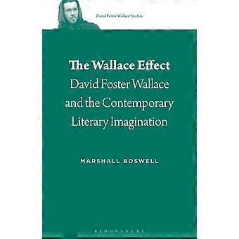 The Wallace Effect David Foster Wallace And The Contemporary Literary Imaginatio - Marshall Boswell