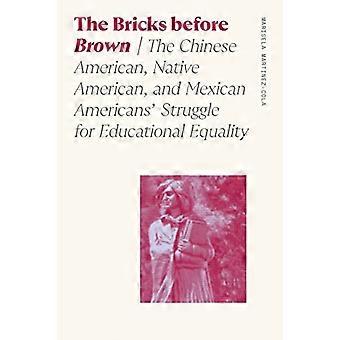 The Bricks before Brown The Chinese American Native American and Mexican Americans Struggle for Educational Equality