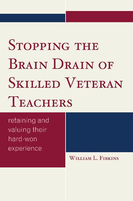 Stopping The Brain Drain Of Skilled Veteran Teachers by William L. Fibkins Paperback Book