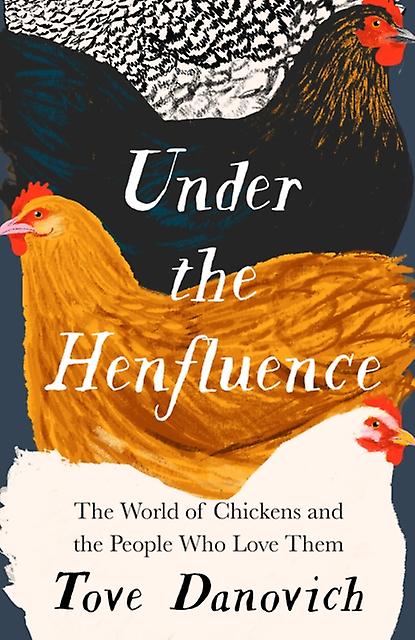 Under The Henfluence by Tove Danovich Hardback Book