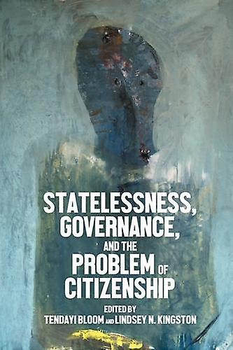 Statelessness Governance And The Problem Of Citizenship by Manchester University Press Hardback Book