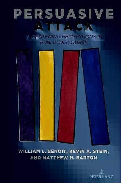 Persuasive Attack Threatening Reputations In Public Discourse - William L. Benoit