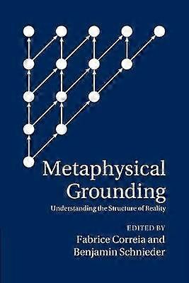 Metaphysical Grounding Understanding The Structure Of Reality