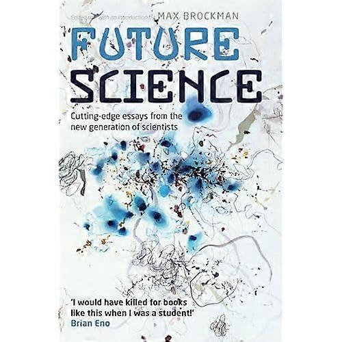 Future Science: Essays from the cutting edge