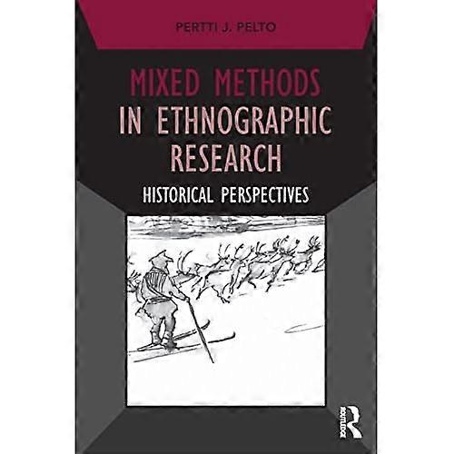 Mixed Methods in Ethnographic Research: Historical Perspectives (Developing Qualitative Inquiry)