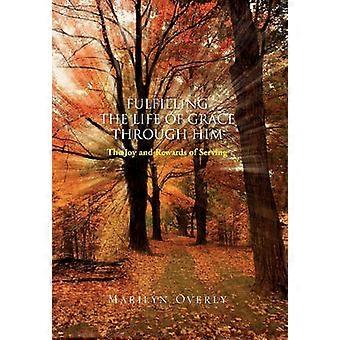 Fulfilling the Life of Grace through Him The Joy and Rewards of Serving