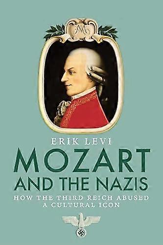 Mozart and the Nazis: How the Third Reich Abused a Cultural Icon
