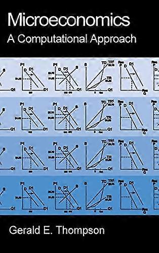 Microeconomics: A Computational Approach: A Computational Approach
