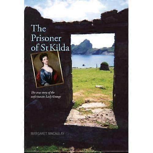 The Prisoner of St Kilda: The True Story of the Unfortunate Lady Grange