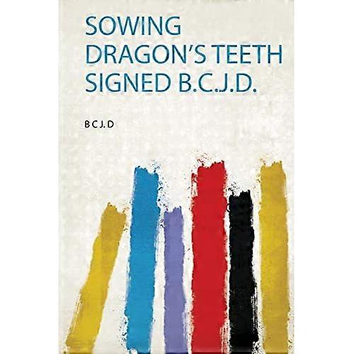 Sowing Dragon's Teeth Signed B. C. J. D.