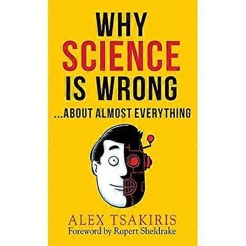 Why Science Is WrongAbout Almost Everything