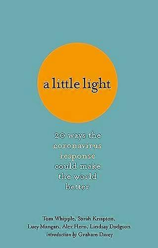 A Little Light: 20 ways the coronavirus response could make the world better