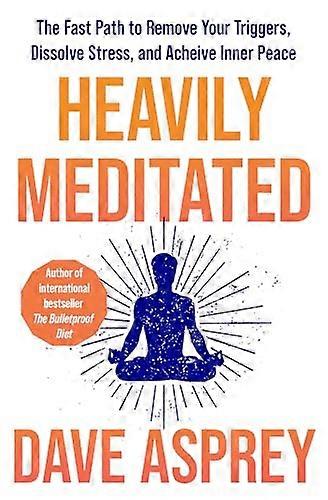 Heavily Meditated: The fast path to remove your triggers dissolve stress and achieve inner peace