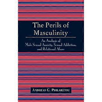 Perigos da Masculinidade: Uma Análise da Ansiedade Sexual Masculina e do Vício Sexual - Andreas G. Philaretou