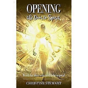 Opening The Door To Spirit Words For Those Who Need To Be Inspired - Christine Stewart