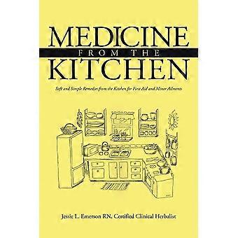 Medicine from the kitchen safe and simple remedies from the kitchen for first aid and minor ailments