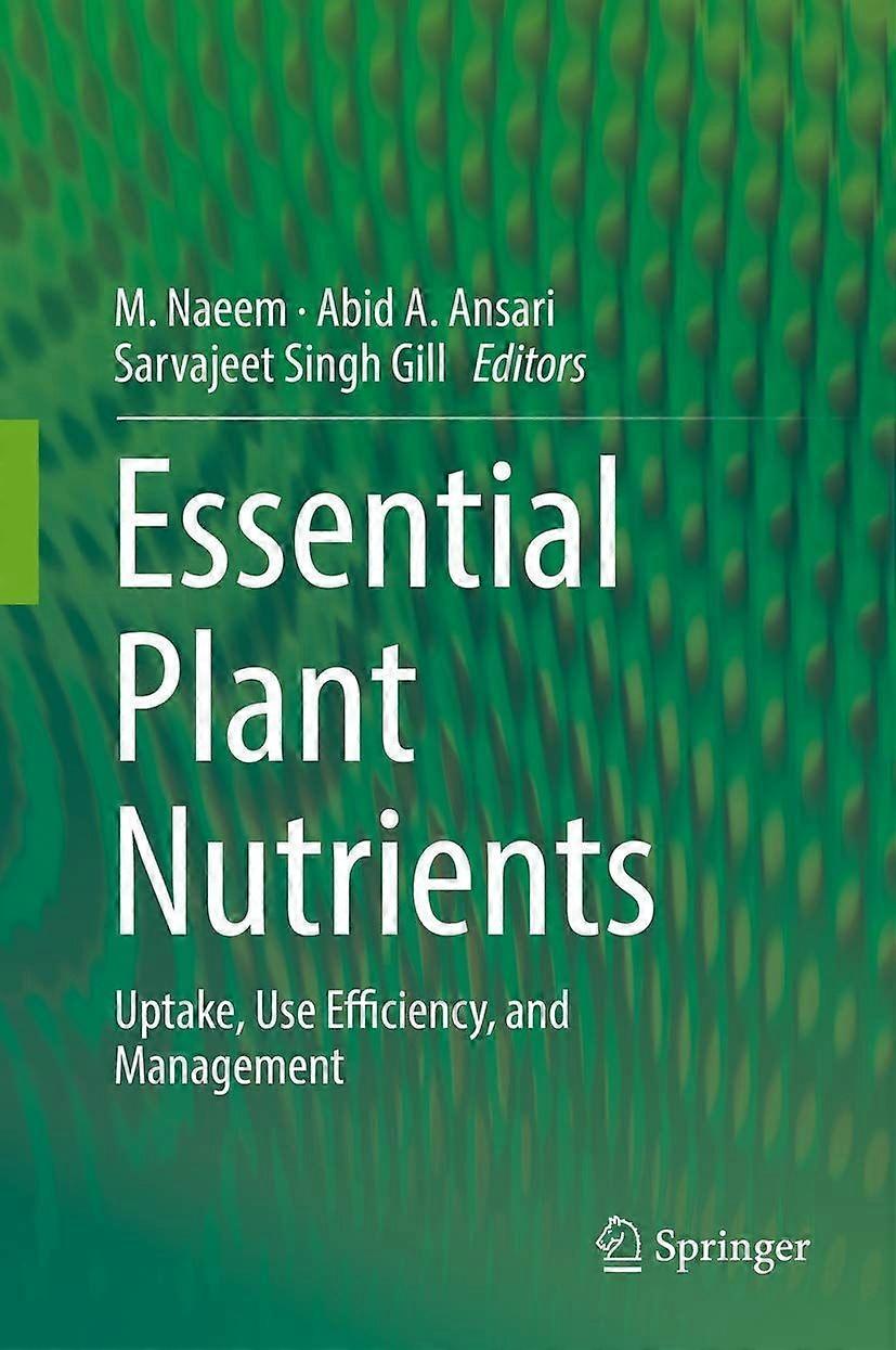 Essential plant nutrients uptake, use efficiency, and management