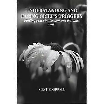Understanding And Facing Grief's Triggers Finding Peace In The Moments That Hurt - Kirstie Brooks Ferrell - Paperback - en Book