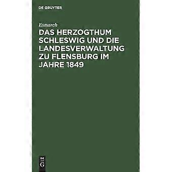 Das Herzogthum Schleswig Und Die Landesverwaltung Zu Flensburg Im Jahre 1849 - Esmarch - Hardcover - German Book - History
