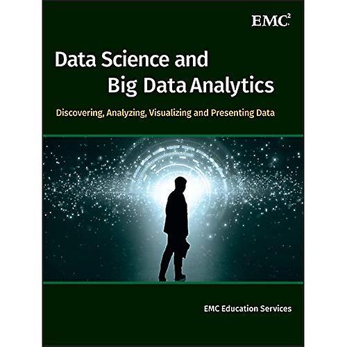 Data Science and Big Data Analytics: Discovering, Analyzing, Visualizing and Presenting Data