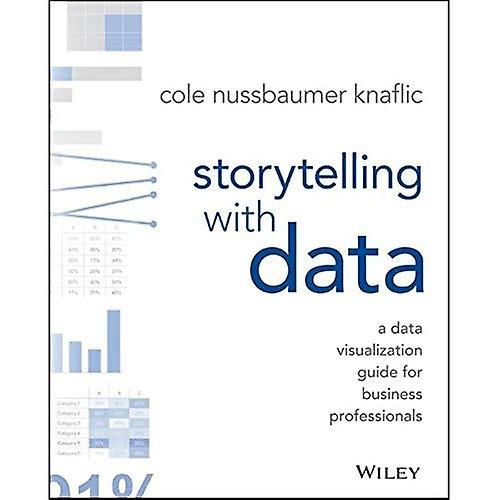 Storytelling with Data: A Data Visualization Guide for Business Professionals