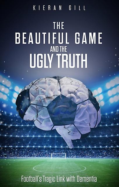 The Beautiful Game And The Ugly Truth by Kieran Gill Paperback Book