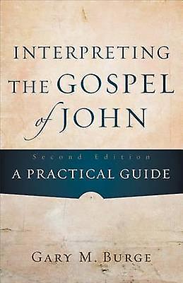 Interpreting The Gospel Of John A Practical Guide by Gary M. Burge Paperback