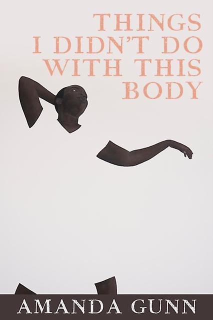 Things I Didn't Do With This Body - Amanda Gunn