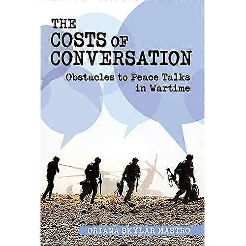 The Costs of Conversation: Obstacles to Peace Talks in Wartime (Cornell Studies in Security Affairs)
