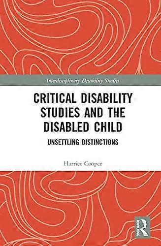 Critical Disability Studies and the Disabled Child: Unsettling Distinctions